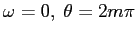 $\omega=0,\; \theta=2m\pi$