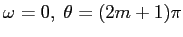 $\omega=0,\; \theta=(2m+1)\pi$