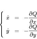 \begin{displaymath}
\left\{\begin{array}{lcl}
{\displaystyle \dot x} & {\disp...
...style -\frac{\partial {Q}}{\partial {y}}}
\end{array}\right.
\end{displaymath}