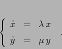 \begin{displaymath}\left\{\begin{array}{lcl}
{\displaystyle \dot x} & {\displ...
...displaystyle=} &{\displaystyle \mu\,y}
\end{array}\right.\; .
\end{displaymath}