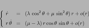 \begin{displaymath}\left\{\begin{array}{lcl}
{\displaystyle \dot r} & {\displ...
...u-\lambda)\,r\cos\theta\,\sin\theta+o(r)}
\end{array}\right.
\end{displaymath}