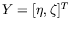 $Y=[\eta,\zeta]^T$