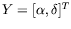 $Y=[\alpha,
\delta]^T$