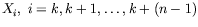 $X_i,\;
i=k,k+1, \ldots ,k+(n-1)$