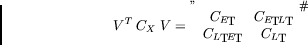 \begin{displaymath}V^T \; C_X \; V = \left[\begin{array}{cc}{C_{E_T}}&{C_{E_TL_T}}\\
{C_{L_TE_T}}&{C_{L_T}}\end{array}\right]\;
\end{displaymath}