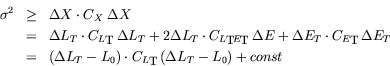 \begin{eqnarray*}\sigma^2 &\geq& \Delta X \cdot C_X \;\Delta X\\
&=& \Delta L_...
...\\
&=& (\Delta L_T-L_0)\cdot C_{L_T}\; (\Delta L_T-L_0) +const
\end{eqnarray*}