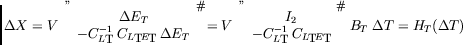 \begin{displaymath}\Delta X= V\;\left[\begin{array}{c}{\Delta E_T}\\
{-C_{L_T}...
...}\;C_{L_TE_T}}\end{array}\right]\;B_T\;\Delta T= H_T(\Delta T)
\end{displaymath}