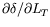 $\partial\delta/\partial L_T$