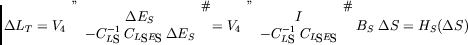 \begin{displaymath}\Delta L_T= V_4\;\left[\begin{array}{c}{\Delta E_S}\\
{-C_{...
...\;C_{L_SE_S}}\end{array}\right]\;B_S\;\Delta S=
H_S(\Delta S)
\end{displaymath}